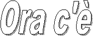 Ora c'�